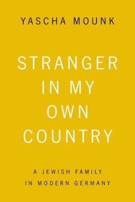 Stranger in My Own Country: A Jewish Family in Modern Germany by Mounk, Yascha