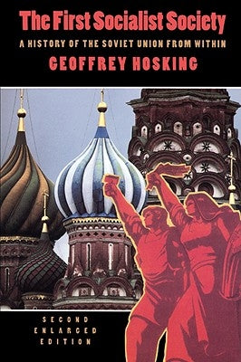 The First Socialist Society: A History of the Soviet Union from Within, Second Enlarged Edition by Hosking, Geoffrey