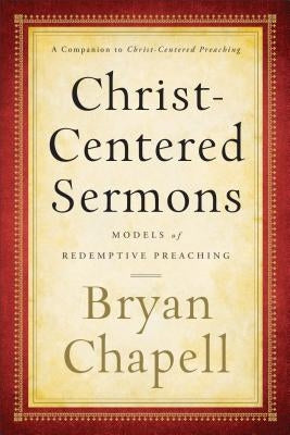 Christ-Centered Sermons: Models of Redemptive Preaching by Chapell, Bryan