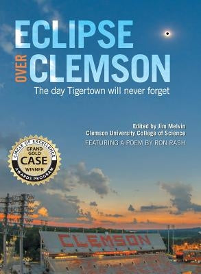 Eclipse Over Clemson: The Day Tigertown Will Never Forget by Melvin, Jim