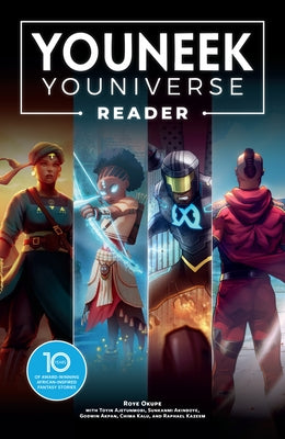 The Youneek Youniverse Reader: 10 Years of Award-Winning African-Inspired Fantasy Stories by Okupe, Roye