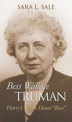 Bess Wallace Truman: Harry's White House Boss by Sale, Sara L.