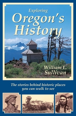 Exploring Oregon's History by Sullivan, William L.