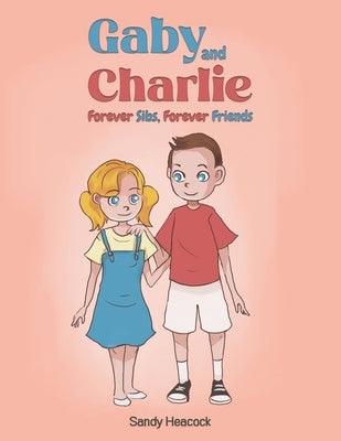 Gaby and Charlie Forever Sibs, Forever Friends by Heacock, Sandy