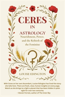 Ceres in Astrology: Nourishment, Power, and the Rebirth of the Feminine by Edington, Louise