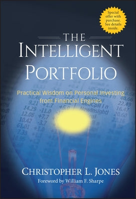 The Intelligent Portfolio: Practical Wisdom on Personal Investing from Financial Engines by Jones, Christopher L.