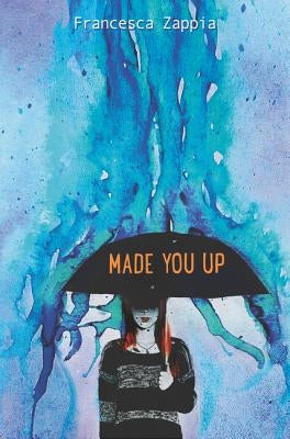 Made You Up by Zappia, Francesca