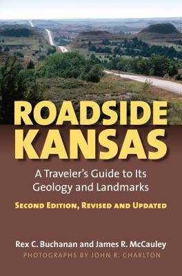 Roadside Kansas: A Traveler's Guide to Its Geology and Landmarks?second Edition, Revised and Updated by Buchanan, Rex