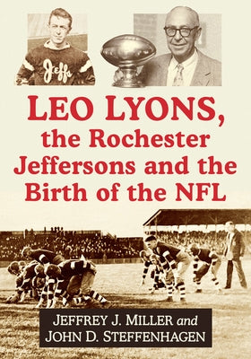 Leo Lyons, the Rochester Jeffersons and the Birth of the NFL by Miller, Jeffrey J.