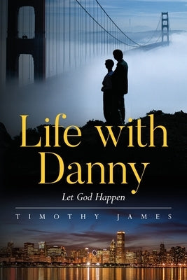 Life with Danny: Let God Happen by James, Timothy