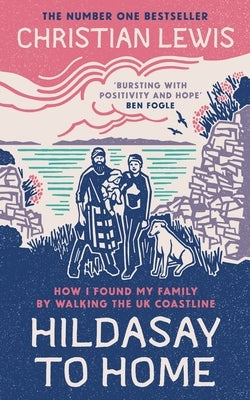 Hildasay to Home: How I Found My Family By Walking the UK Coastline by Lewis, Christian