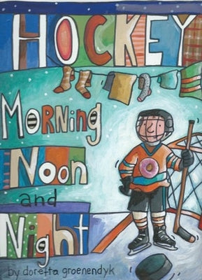 Hockey Morning Noon and Night by Groenendyk, Doretta