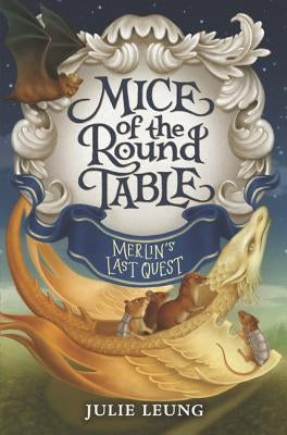 Mice of the Round Table: Merlin's Last Quest by Leung, Julie