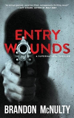 Entry Wounds: A Supernatural Thriller by McNulty, Brandon