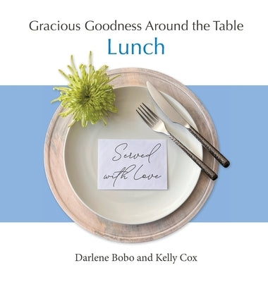 Gracious Goodness Around the Table: Lunch by Bobo, Darlene