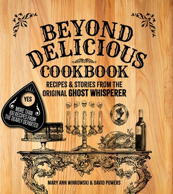Beyond Delicious Cookbook: Recipes & Stories from the Original Ghost Whisperer by Winkowski, Mary Ann