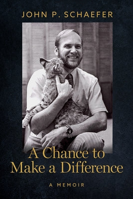A Chance to Make a Difference: A Memoir by Schaefer, John P.