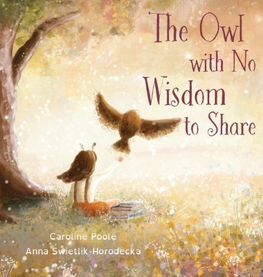 The Owl with No Wisdom to Share by Poole, Caroline