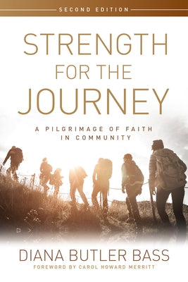 Strength for the Journey, Second Edition: A Pilgrimage of Faith in Community by Bass, Diana Butler