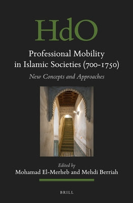 Professional Mobility in Islamic Societies (700-1750): New Concepts and Approaches by El-Merheb, Mohamad