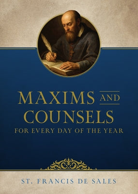 Maxims and Counsels of Saint Francis de Sales for Every Day of the Year by Sales, Francis de