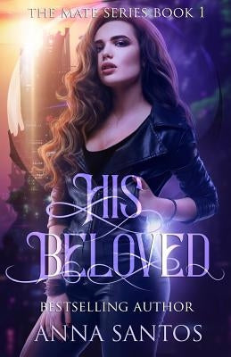 His Beloved: Paranormal Vampire Romance by Santos, Anna