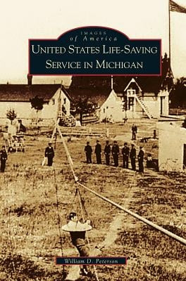 United States Life-Saving Service in Michigan by Peterson, William D.