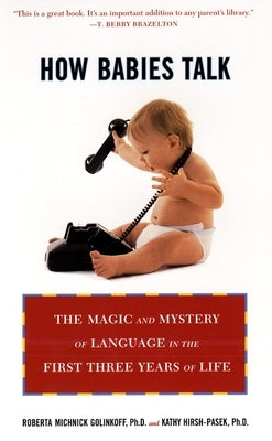 How Babies Talk: How Babies Talk: The Magic and Mystery of Language in the First Three Years of Life by Golinkoff, Roberta Michnick