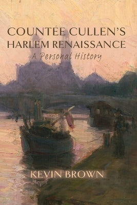 Count?e Cullen's Harlem Renaissance: A Personal History by Brown, Kevin