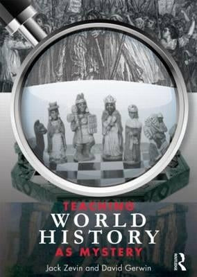 Teaching World History as Mystery by Zevin, Jack