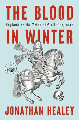 The Blood in Winter: England on the Brink of Civil War, 1642 by Healey, Jonathan