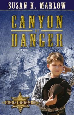 Canyon of Danger by Marlow, Susan K.