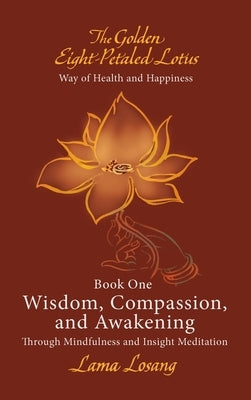 Book One: Wisdom, Compassion, and Awakening: Through Mindfulness and Insight Meditation by Losang, Lama