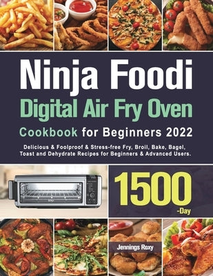 Ninja Foodi Digital Air Fry Oven Cookbook for Beginners 2022 by Roxy, Jennings