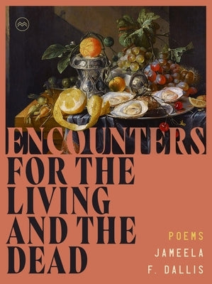 Encounters for the Living and the Dead by Dallis, Jameela F.