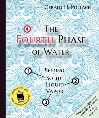The Fourth Phase of Water: Beyond Solid, Liquid, and Vapor by Pollack, Gerald