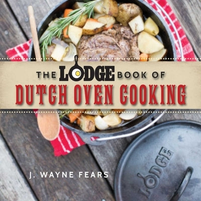 The Lodge Book of Dutch Oven Cooking by Fears, J. Wayne