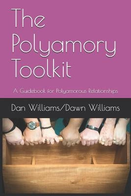 The Polyamory Toolkit: A Guidebook for Polyamorous Relationships by Williams, Dawn