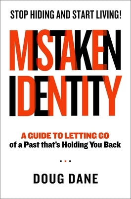 Mistaken Identity: A Guide to Letting Go of a Past That's Holding You Back by Dane, Doug