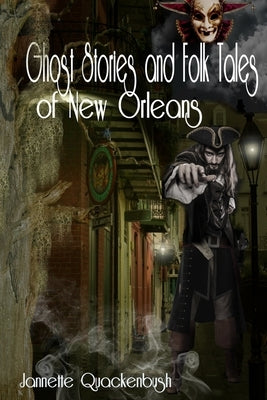 Ghost Stories and Folk Tales of New Orleans by Quackenbush, Jannette