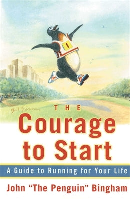 The Courage to Start: A Guide to Running for Your Life by Bingham, John The Penguin