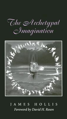 The Archetypal Imagination by Hollis, James