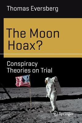 The Moon Hoax?: Conspiracy Theories on Trial by Eversberg, Thomas