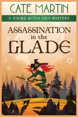 Assassination in the Glade: A Viking Witch Cozy Mystery by Martin, Cate