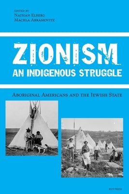 Zionism, An Indigenous Struggle: Aboriginal Americans and the Jewish State by Elberg, Nathan