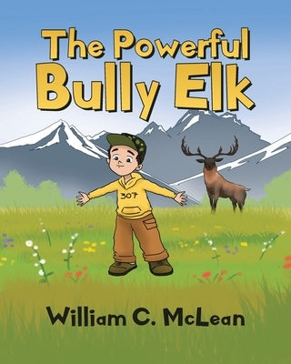 The Powerful Bully Elk by McLean, William C.