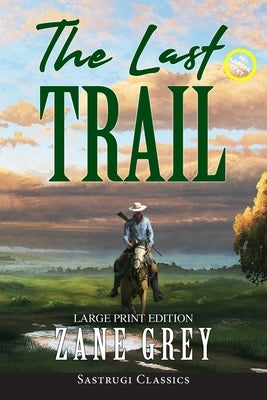 The Last Trail (Annotated, Large Print) by Grey, Zane