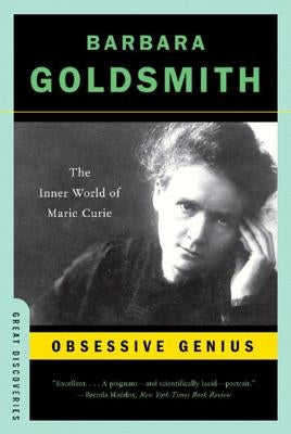 Obsessive Genius: The Inner World of Marie Curie by Goldsmith, Barbara