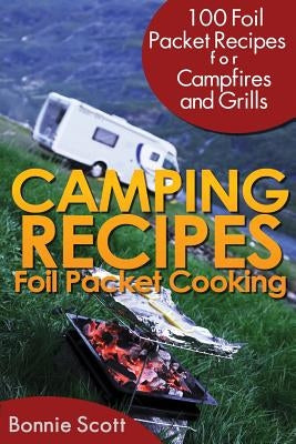 Camping Recipes: Foil Packet Cooking by Scott, Bonnie
