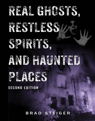 Real Ghosts, Restless Spirits, and Haunted Places by Steiger, Brad